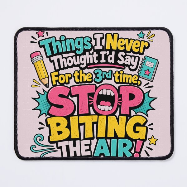 Item preview, Things I Never Thought Id Say Stop Biting The Air Funny Teacher Design designed and sold by planetreynolds.