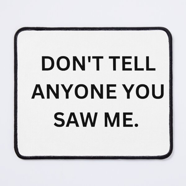 Item preview, Don’t Tell Anyone You Saw Me – Introvert Humor Typography Design designed and sold by KleanGirlAesthetics.
