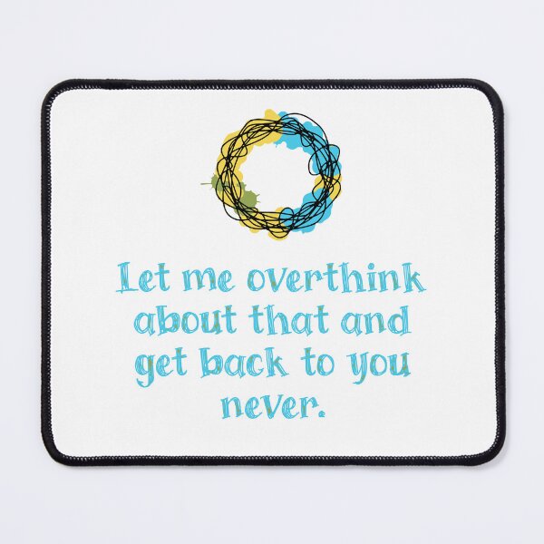 Item preview, Let me overthink about that and get back to you never. designed and sold by Creative jiffy.