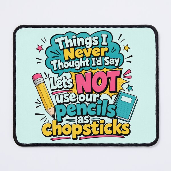 Item preview, Things I Never Thought Id Say Pencil Chopsticks Funny Teacher Design designed and sold by planetreynolds.