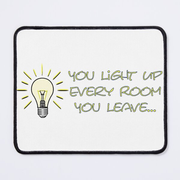 Item preview, You Light Up Every Room... designed and sold by Grimstoybox.