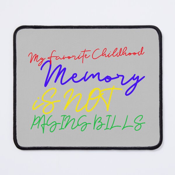 Item preview, My Favorite Childhood Memory Is Not Paying Bills Funny Sarcastic designed and sold by crazydotdesigns.