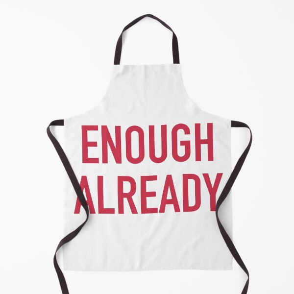 Item preview, ENOUGH ALREADY designed and sold by mrdoomits.