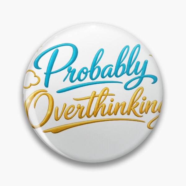 Item preview, Just Probably Overthinking Again designed and sold by Prime_1.