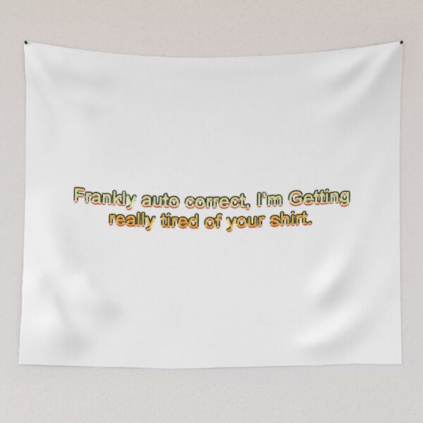 Item preview, Autocorrect I'm Tired of Your Shirt designed and sold by NearestAnytime.