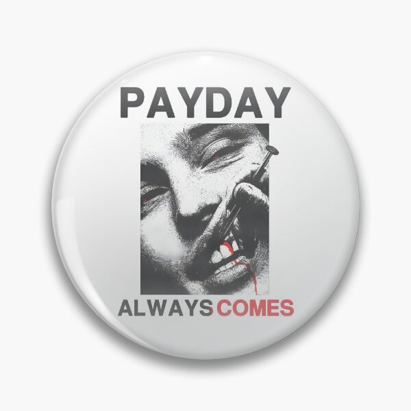 Item preview, PAYDAY ALWAYS COMES designed and sold by SlayPOPShop.