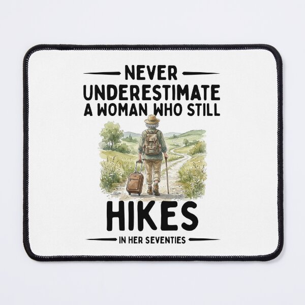 Item preview, Never Underestimate A Woman Who Still Hikes In Her Seventies designed and sold by LounisArt.