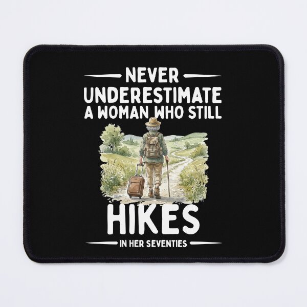 Item preview, Never Underestimate A Woman Who Still Hikes In Her Seventies designed and sold by LounisArt.