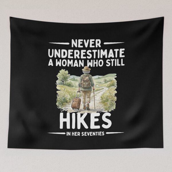 Item preview, Never Underestimate A Woman Who Still Hikes In Her Seventies designed and sold by LounisArt.