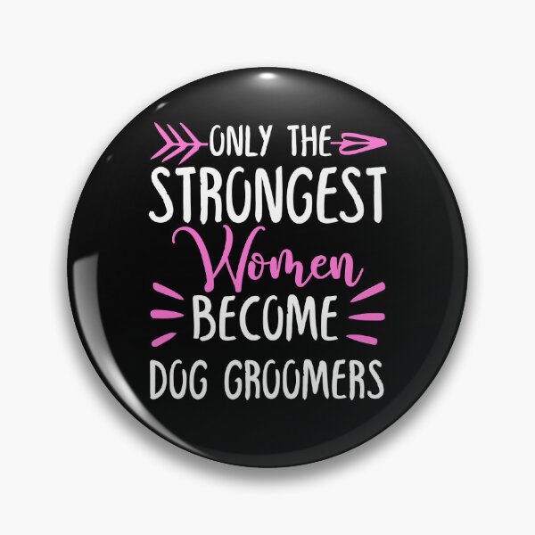 Item preview, Only The Strongest Women Become Dog Groomers designed and sold by GabbyKash.