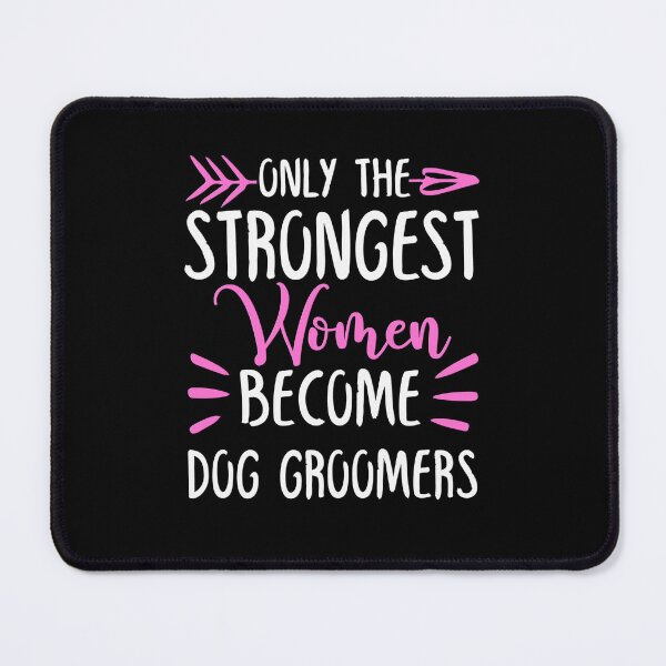 Item preview, Only The Strongest Women Become Dog Groomers designed and sold by GabbyKash.