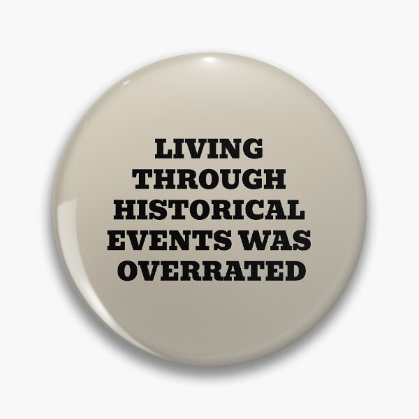 Item preview, Living Through Historical Events Was Overrated designed and sold by WakeNBake-Tees.