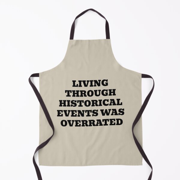 Item preview, Living Through Historical Events Was Overrated designed and sold by WakeNBake-Tees.