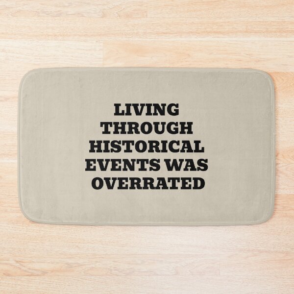 Item preview, Living Through Historical Events Was Overrated designed and sold by WakeNBake-Tees.