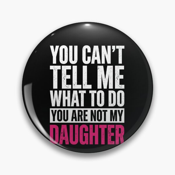Item preview, You Can't Tell Me What To Do You Are Not My Daughter Funny Parent Mother Father designed and sold by SofenArt.