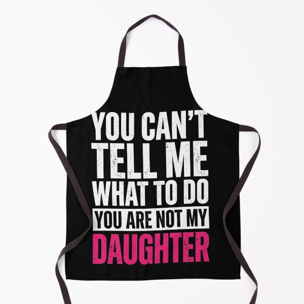 Item preview, You Can't Tell Me What To Do You Are Not My Daughter Funny Parent Mother Father designed and sold by SofenArt.