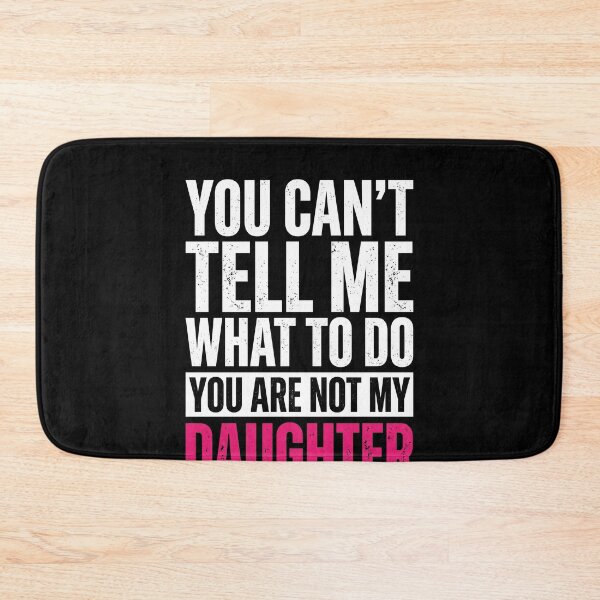 Item preview, You Can't Tell Me What To Do You Are Not My Daughter Funny Parent Mother Father designed and sold by SofenArt.