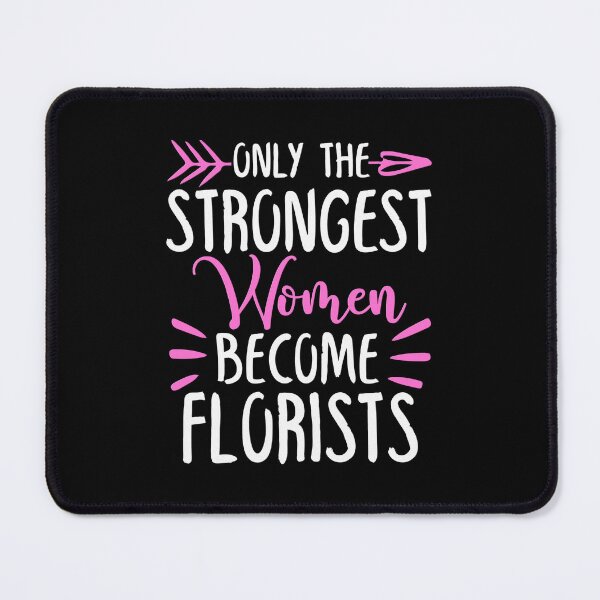 Item preview, Only The Strongest Women Become Florists designed and sold by GabbyKash.