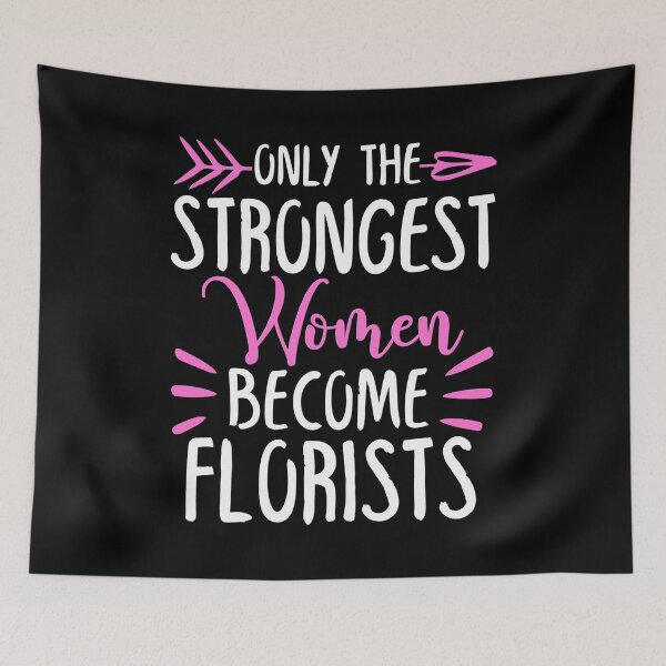 Item preview, Only The Strongest Women Become Florists designed and sold by GabbyKash.
