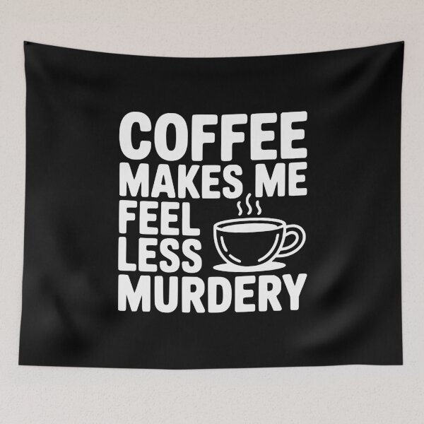 Item preview, Coffee Makes Me Feel Less Murdery designed and sold by Frank Ring.