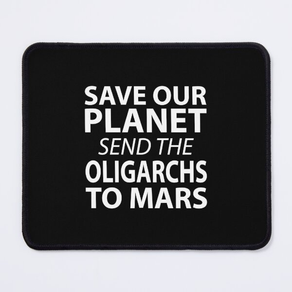 Item preview, Save Our Planet Oligarchs to Mars Activist designed and sold by AntiqueImages.