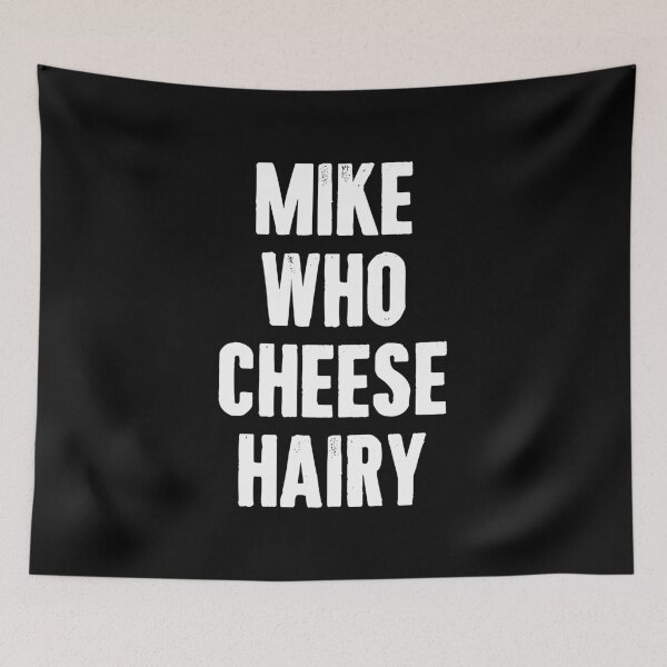 Item preview, Mike Who Cheese Hairy Funny Adult Humor designed and sold by vionartymoiz.