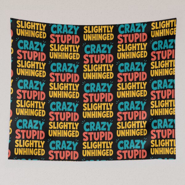 Item preview, Crazy Stupid Slightly Unhinged Funny Quote designed and sold by TeeTimeTreasure.