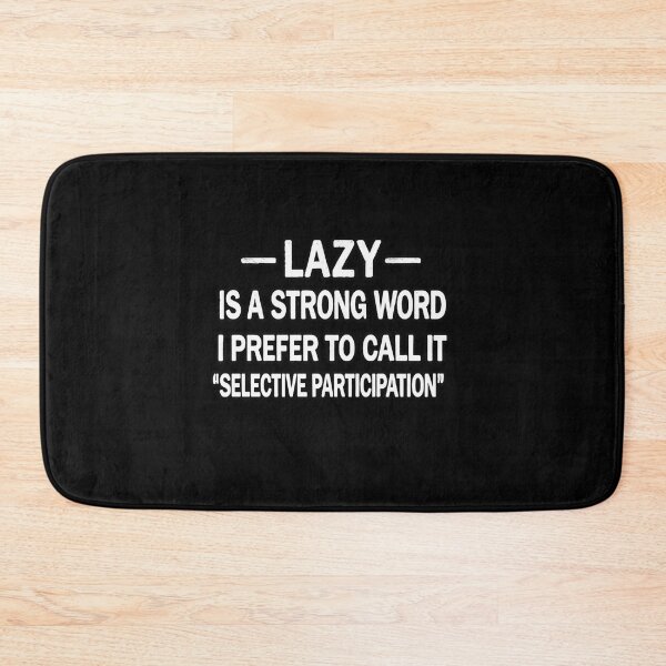 Item preview, Lazy Is A Strong Word Funny Selective Participation Quote designed and sold by Ekonolotie.
