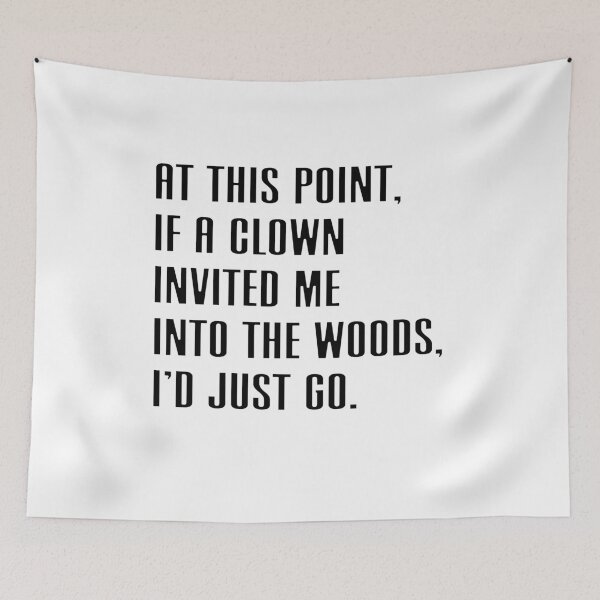Item preview, At This Point, If A Clown Invited Me Into The Woods, I'd Just Go Sarcastic Humor Relatable Mood designed and sold by JonesFlora2025.