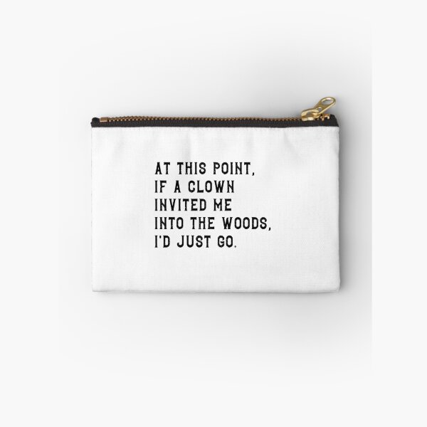 Item preview, At This Point If A Clown Invited Me Into The Woods Id Just Go Sarcastic Humor Relatable Life Quote designed and sold by JonesFlora2025.