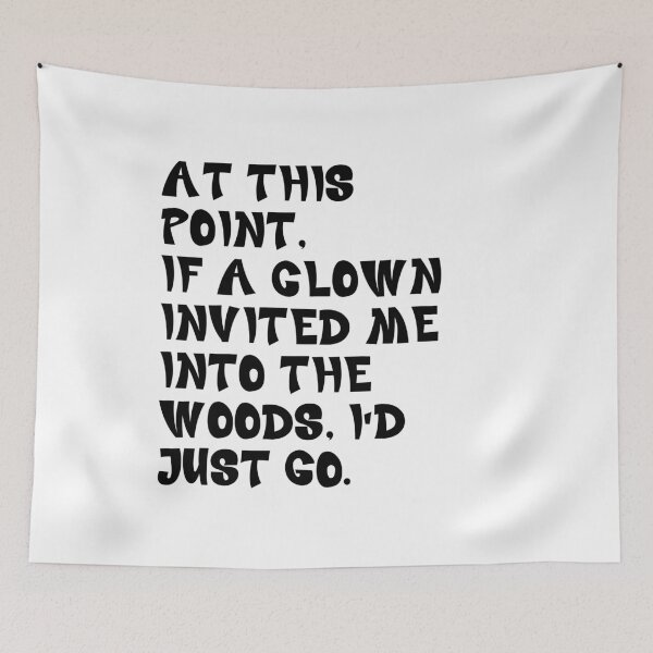 Item preview, At This Point If A Clown Invited Me Into The Woods I'd Just Go Dark Humor Sarcastic Exhausted Quote designed and sold by JonesFlora2025.
