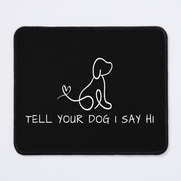 Item preview, Tell Your Dog I Say Hi Dog Lover Funny Meme designed and sold by RustHannahOne.