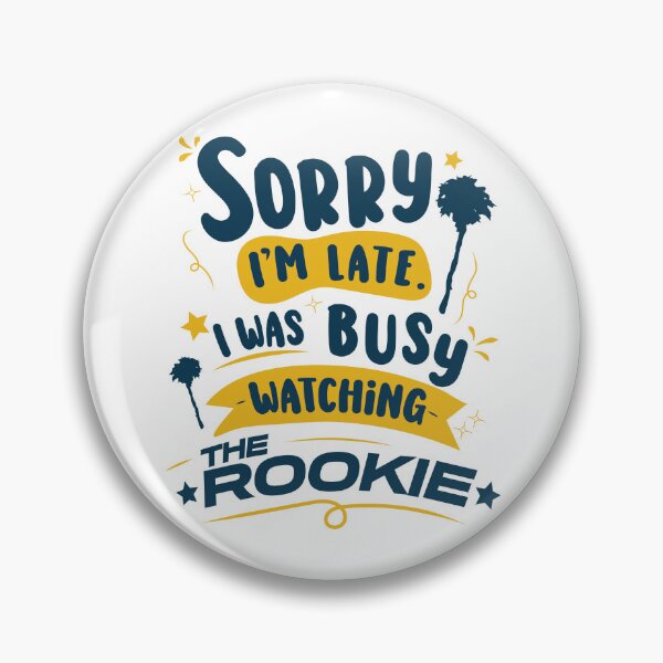 Item preview, Sorry I'm late. I was busy watching The Rookie v1 | The Rookie designed and sold by gottaloveseries.