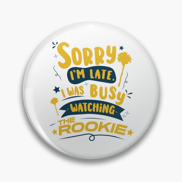Item preview, Sorry I'm late. I was busy watching The Rookie v2 | The Rookie designed and sold by gottaloveseries.