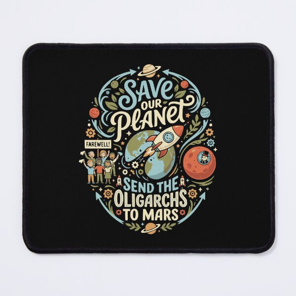 Item preview, Save Our Planet Send Oligarchs to Mars Funny designed and sold by AntiqueImages.