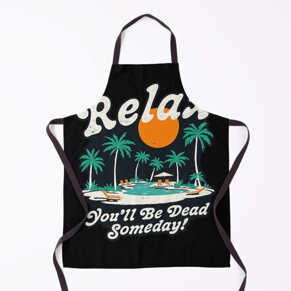Item preview, Relax You’ll Be Dead Someday Funny Dark Humor Vacation designed and sold by ZEtexaxe.