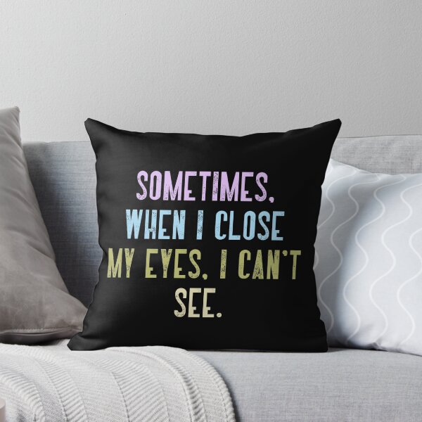 Item preview, Sometimes. When I Close My Eyes. I Can't See. Funny Quote Humor Sarcastic Saying designed and sold by RetroMini2026.