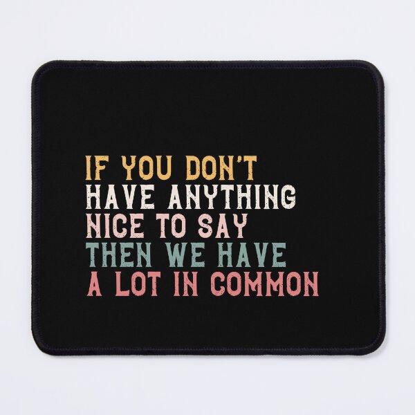 Item preview, If You Don't Have Anything Nice To Say Then We Have A Lot In Common Sarcastic Humor Introvert Quote designed and sold by RetroMini2026.