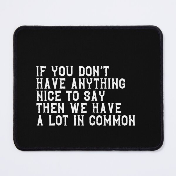 Item preview, If You Don't Have Anything Nice To Say Then We Have A Lot In Common Sarcastic Humor Introvert Quote designed and sold by RetroMini2026.