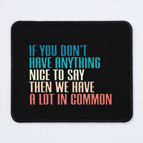 Item preview, If You Don't Have Anything Nice To Say Then We Have A Lot In Common Sarcastic Cynical Personality designed and sold by RetroMini2026.
