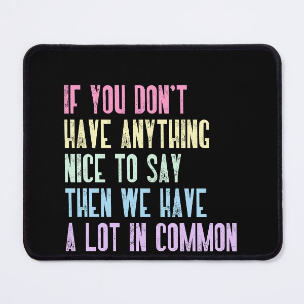 Item preview, If You Don't Have Anything Nice To Say Then We Have A Lot In Common Sarcastic Humor Introvert Funny Personality designed and sold by RetroMini2026.