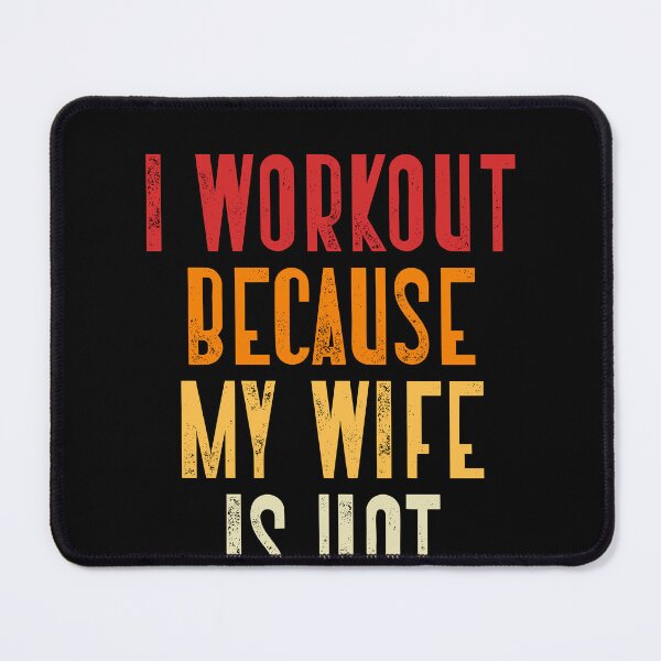 Item preview, I Workout Because My Wife Is Hot Funny Husband Gym Fitness Motivation designed and sold by RetroMini2026.