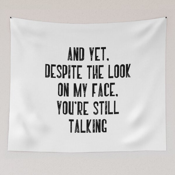 Item preview, And Yet. Despite The Look On My Face. You're Still Talking Sarcastic Humor Introvert Quote designed and sold by JonesFlora2025.