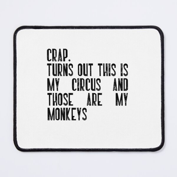 Item preview, Crap. Turns Out This Is My Circus And Those Are My Monkeys Adulting Humor Manager Parent Sarcasm designed and sold by JonesFlora2025.