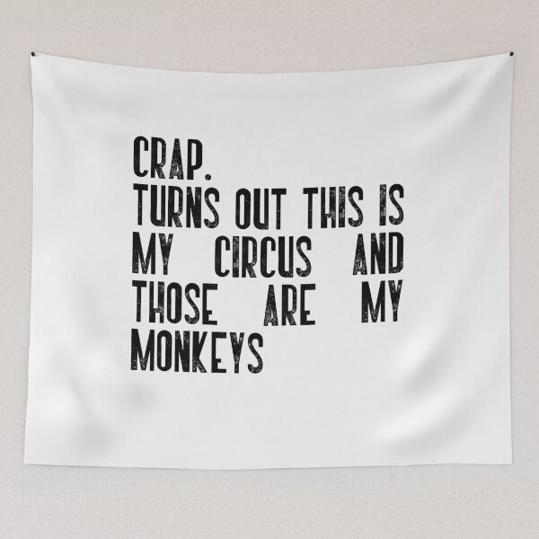 Item preview, Crap. Turns Out This Is My Circus And Those Are My Monkeys Adulting Humor Manager Parent Sarcasm designed and sold by JonesFlora2025.