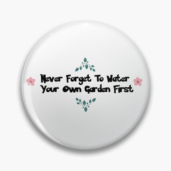 Item preview, Never Forget To Water Your Own Garden First designed and sold by queerspaceboy.