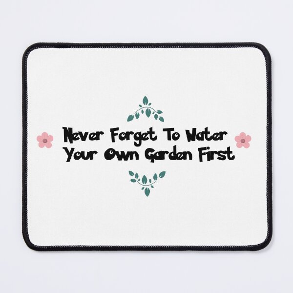 Item preview, Never Forget To Water Your Own Garden First designed and sold by queerspaceboy.