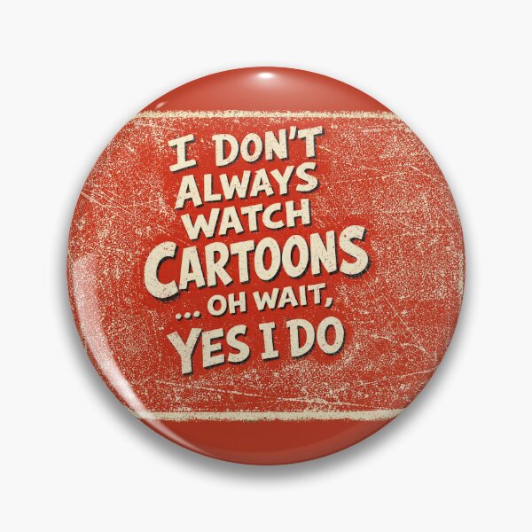 Item preview,  I Don’t Always Watch Cartoons oh wait yes i do.  designed and sold by peteys71.