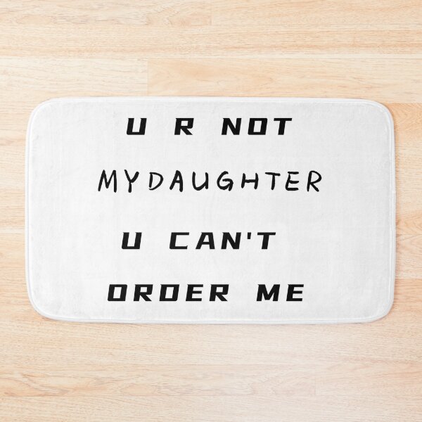 Item preview, You Are Not My Daughter You Can't Order Me T-Shirt – Funny Father's Day Gift | Uncle Jichuan designed and sold by Uncle-Jichuan.