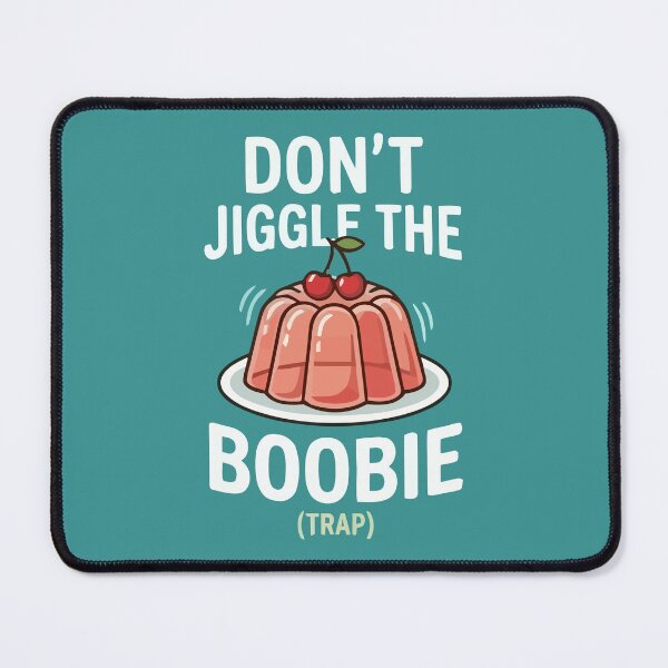 Item preview, Don't Jiggle The Boobie (Trap!) designed and sold by Amir Faysal.